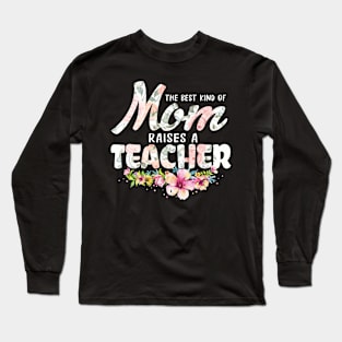 The Best Kind of Mom Raises A Teacher Mother's Day T-Shirt Long Sleeve T-Shirt